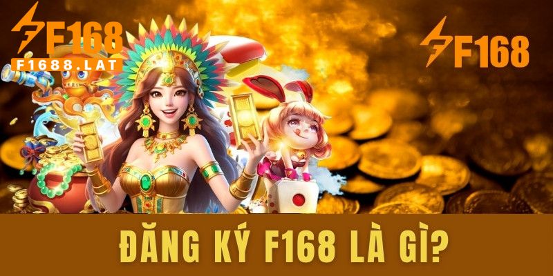 Tạo sao phải đăng ký F168?