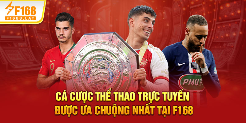 Cá cược thể thao trực tuyến được ưa chuộng nhất tại F168